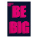 Poster Be Big - intensely pink English texts on a navy blue background 131990