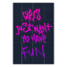 Wall Poster Girls Just Want to Have Fun - English inscription in graffiti style 124445