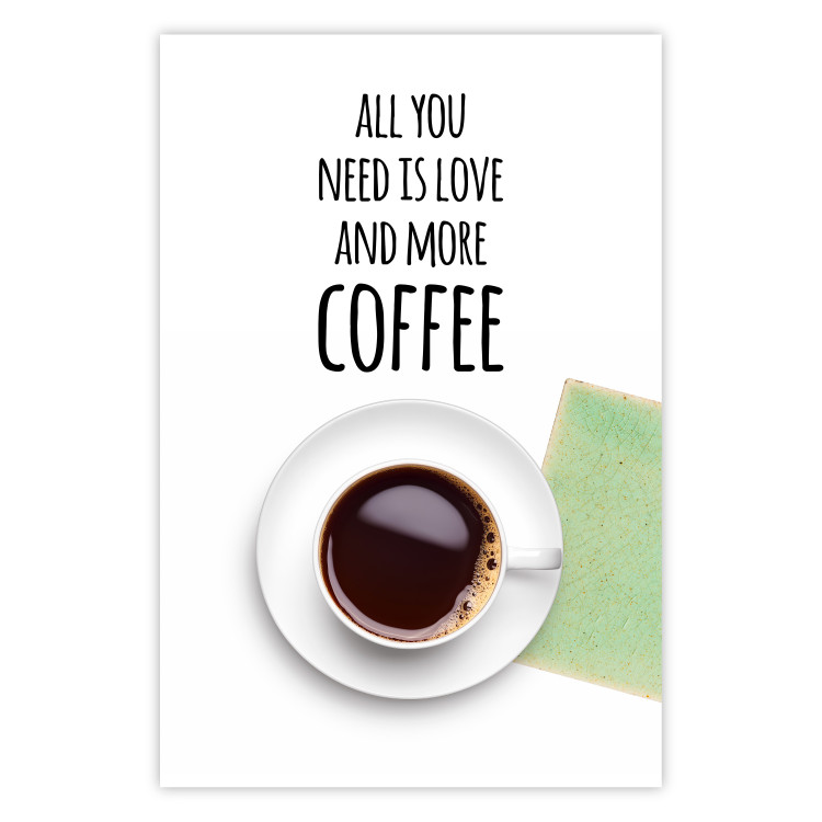 Poster All You Need Is Love and More Coffee - coffee cup under the texts 123347