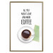 Poster All You Need Is Love and More Coffee - coffee cup under the texts 123347 additionalThumb 14