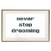Wall Poster Never Stop Dreaming - English text on a contrasting white background 129848 additionalThumb 20