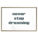 Wall Poster Never Stop Dreaming - English text on a contrasting white background 129848 additionalThumb 16