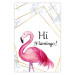 Wall Poster Hi Flamingo! - geometric composition with a pink bird and texts 115319