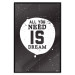Wall Poster All you need is dream - black and white composition with an English quote 115079 additionalThumb 18