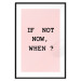 Poster If Not Now, When? - black English text on a pink background 123199 additionalThumb 19