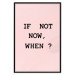 Poster If Not Now, When? - black English text on a pink background 123199 additionalThumb 16