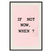 Poster If Not Now, When? - black English text on a pink background 123199 additionalThumb 25