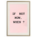 Poster If Not Now, When? - black English text on a pink background 123199 additionalThumb 24