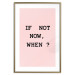 Poster If Not Now, When? - black English text on a pink background 123199 additionalThumb 27