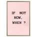 Poster If Not Now, When? - black English text on a pink background 123199 additionalThumb 17